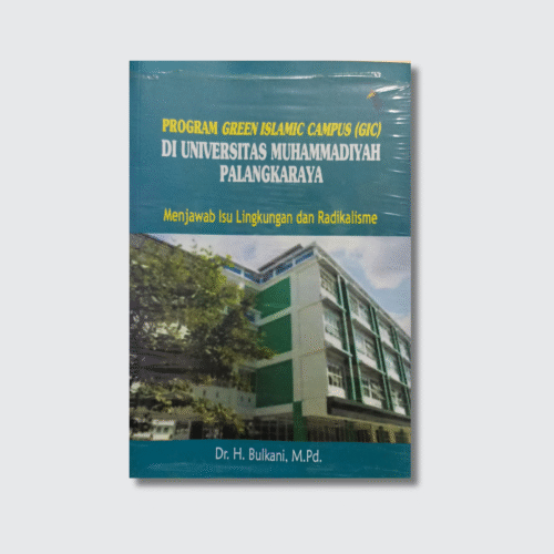 Pogram Green Islamc Campus (GIC) Di Universitas Muhammadiyah Palangkaraya Menjawa Isu Lingkungan dan Radikalisme